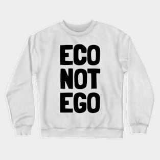 Eco Not Ego Crewneck Sweatshirt